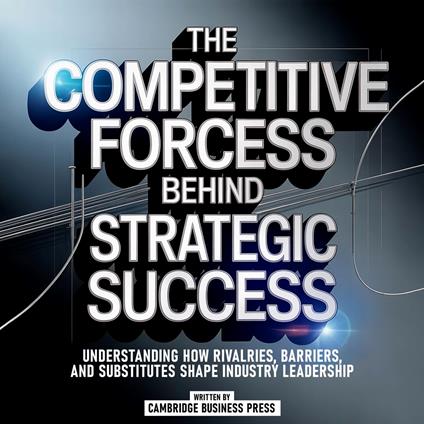 The Competitive Forces Behind Strategic Success