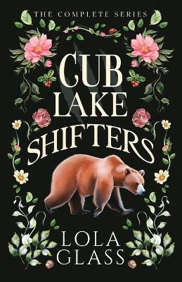 Cub Lake Shifters: The Complete Series - Lola Glass - cover