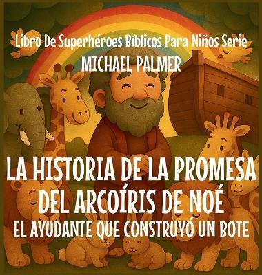La Historia De La Promesa del Arcoíris De Noé - Michael Palmer - cover