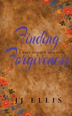 Finding Forgiveness: A Baby Boomer Romance - Jj Ellis - cover