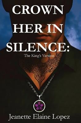 Crown Her in Silence: The King's Version - Jeanette Elaine Lopez - cover