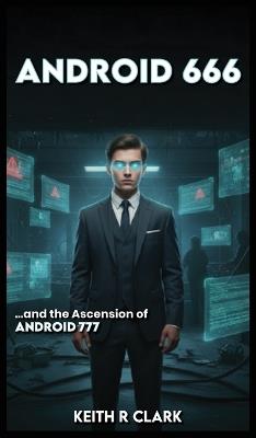 ANDROID 666 ...and the Ascension of Android 777 - Keith R Clark - cover