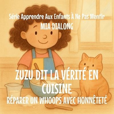 Zuzu Dit La Vérité Sur La Cuisine: Réparer Un Whoops Avec Honnêteté - Mia Dialong - cover
