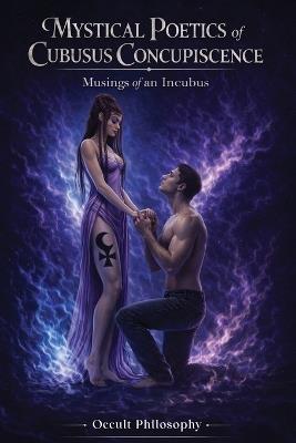 Mystical Poetics Of Cucubus Concupiscence: Musings of an Incubus: Musings of an Incubus - Bobby Cole - cover