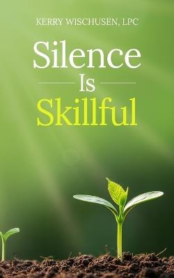 Silence is Skillful - Kerry Wischusen - cover