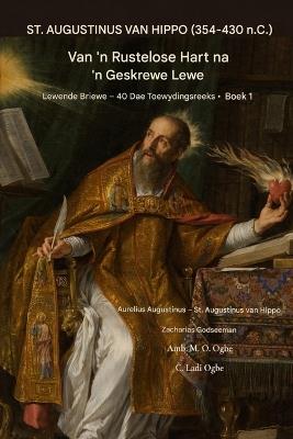 ST. AUGUSTINUS VAN SEEKOEI (354-430 n.C.): Van 'n Rusteloos Hart om 'n Geskryf Lewe - Aurélien Augustin Augustine of Hippo,Zacharias Godseagle,Ambassador Monday O Ogbe - cover