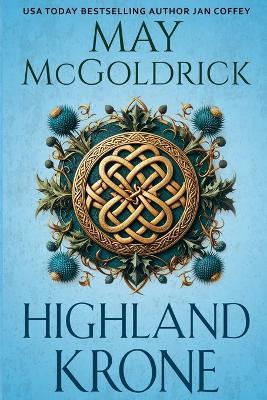 Highland Krone: Sie rettet Leben. Er versteckt das Blut der Könige. Gemeinsam trotzen sie der Geschichte... - May McGoldrick,Jan Coffey - cover