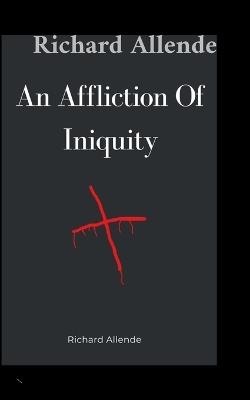 An Affliction Of Iniquity - Richard Allende - cover