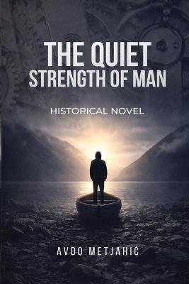 The Quiet Strength of Man - Avdo Metjahic - cover