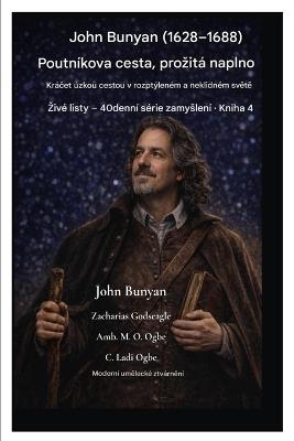 John Bunyan (1628-1688) Poutníkova cesta, prozitá naplno: Kráčet úzkou cestou v rozptýleném a neklidném světě - John Bunyan,Zacharias Godseagle,Ambassador Monday O Ogbe - cover