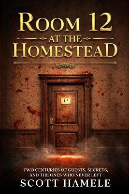 Room 12 at The Homestead: Two Centuries of Guests, Secrets, and the Ones Who Never Left - Scott Hamele - cover