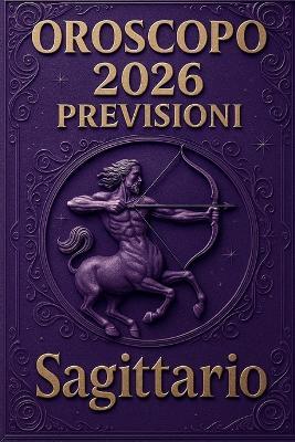 Oroscopo Previsioni Astrologiche 2026: Cosa dice l'oroscopo per il segno del Sagittario: Previsioni dettagliate, compatibilità e guida per la crescita personale nel 2026 - Top Pot - cover