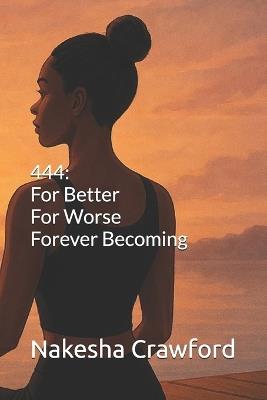 444: For Better, For Worse, Forever Becoming - Nakesha S Crawford - cover