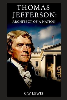 Thomas Jefferson: Architect of a Nation - Cw Lewis - cover