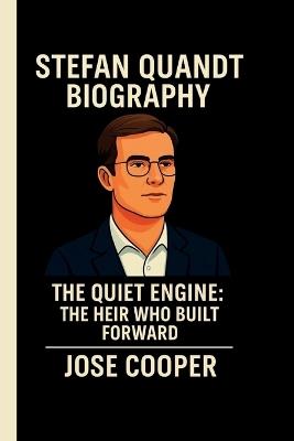 Stefan Quandt: The Quiet Engine: The Heir Who Built Forward - Jose Cooper - cover