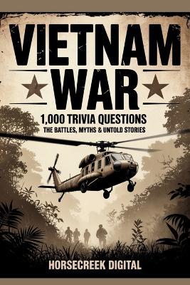 Vietnam War: 1,000 Trivia Questions - The Battles, Myths & Untold Stories - Horsecreek Digital - cover
