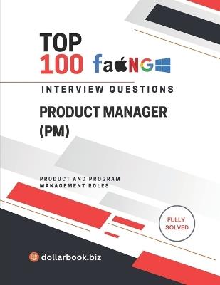 Top 100 Product Manager (PM) Interview questions: Fully Solved: Show End-to-End Product Thinking and Leadership - Dollarbook Biz - cover