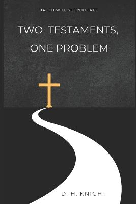 Two Testaments, One Problem: Reclaiming Christianity for the Age of Love - Dominic Knight - cover