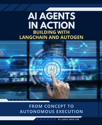 AI Agents in Action: Building with LangChain and Autogen - James Marlow - cover
