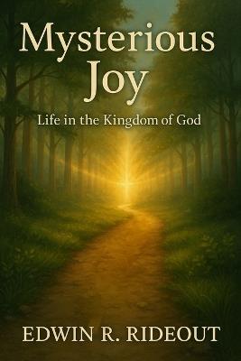 Mysterious Joy: Life in the Kingdom of God - Edwin R Rideout - cover