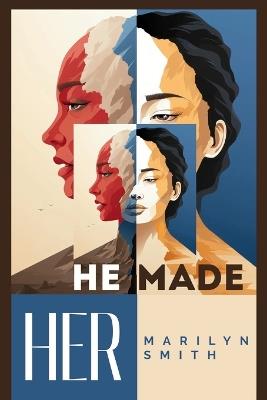He Made HER: A Story of the Journey of Women from Creation and Beyond - Marilyn Smith - cover