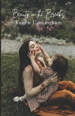 Beauty in the Breaks: Finding Strength, Spirit, and Self in the Cracks of Motherhood - Valerie Karen Cunningham - cover