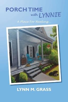 Porch Time with Lynnie: A Place For Healing - Lynn M Grass - cover