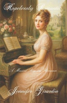 Hopelessly Romantic: A Musical Regency Romance - Jennifer a Girardin - cover