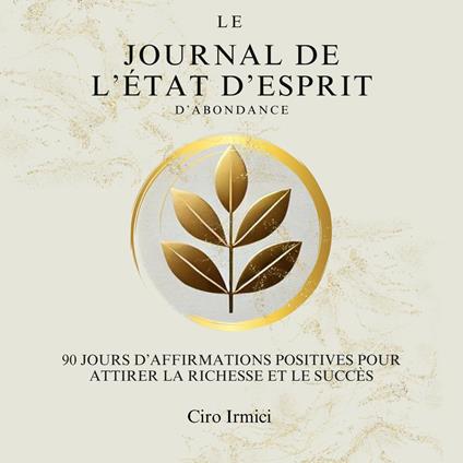 Le Journal de l’État d’Esprit d’Abondance : 90 Jours d’Affirmations Positives pour Attirer la Richesse et le Succès