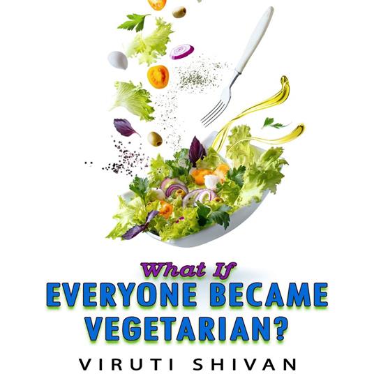 What If Everyone Became Vegetarian?