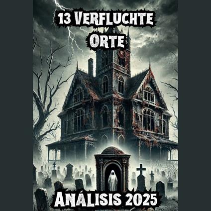 Verlassene Häuser und echte Geister: Paranormale Geschichten aus verfluchten Schlössern und mysteriösen Villen