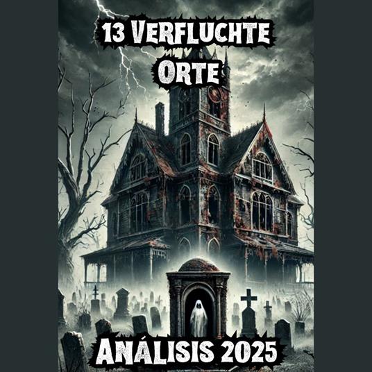 Verlassene Häuser und echte Geister: Paranormale Geschichten aus verfluchten Schlössern und mysteriösen Villen