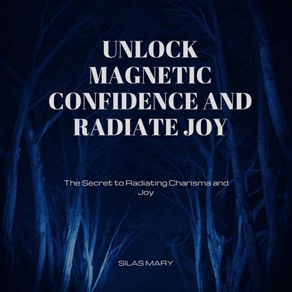 Unlock Magnetic Confidence and Radiate Joy