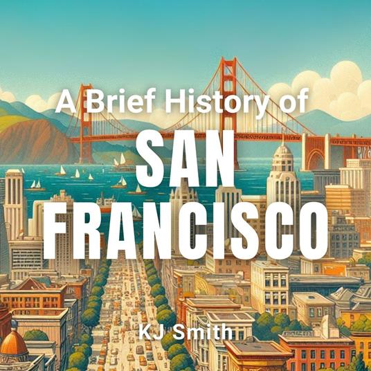 Brief History of San Francisco, A