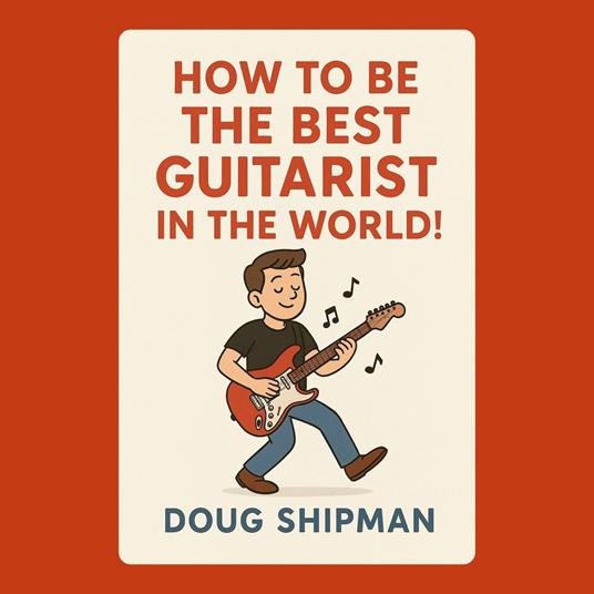 How to Be the Best Guitarist in the World!
