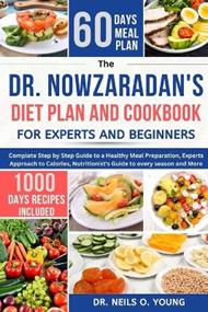 Dr. Nowzaradan's Diet Plan and Cookbook for Expert and Beginners: Complete Step By Step Guide to a Healthy Meal Preparation, Expert Approach to Calories, Nutritionist's Guide to Every Season and More