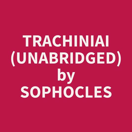Trachiniai (Unabridged)