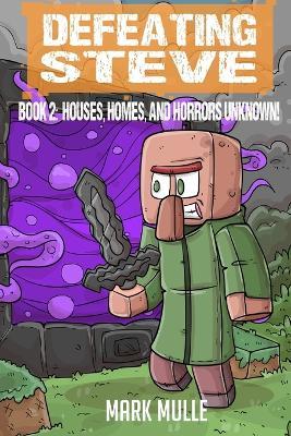 Defeating Steve Book 2: Houses, Homes, and Horrors Unknown - Mark Mulle - cover