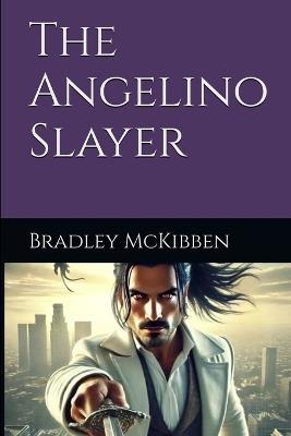 The Angelino Slayer - Bradley Todd McKibben - cover