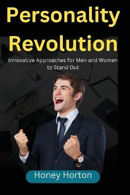 Personality Revolution: Innovative Approaches for Men and Women to Stand Out - Honey Horton - cover