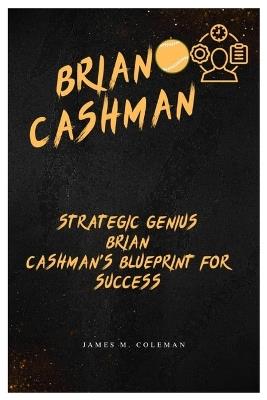 Brian Cashman: Strategic Genius Brian Cashman's Blueprint for Success - James M Coleman - cover