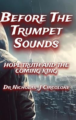 Before The Trumpet Sounds: Hope, Truth, and the Coming King - Nicholas J Circolone - cover