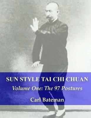 Sun Style Tai Chi Chuan: Volume One: The 97 Postures - Carl Michael Bateman - cover