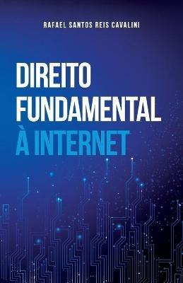 Direito Fundamental À Internet - Rafael Santos Reis Cavalini - cover