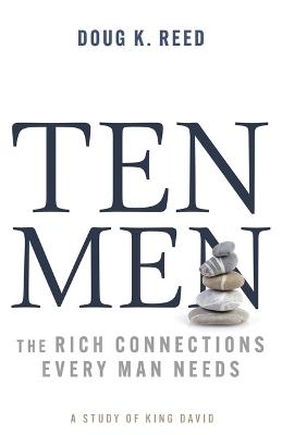 Ten Men: The Rich Connections Every Man Needs (a Study of King David) - Doug K Reed - cover