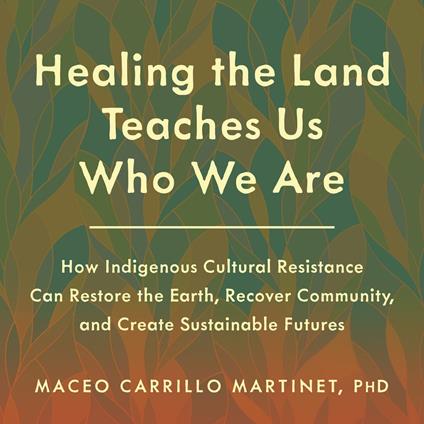 Healing the Land Teaches Us Who We Are