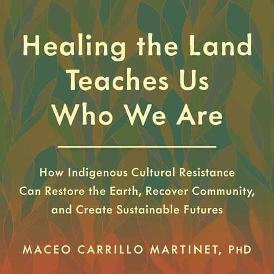 Healing the Land Teaches Us Who We Are