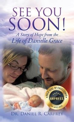 See You Soon!: A Story of Hope from the Life of Danielle Grace - Daniel Carfrey - cover