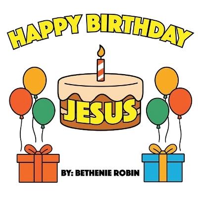 Happy Birthday, Jesus! - Bethenie Robin - cover