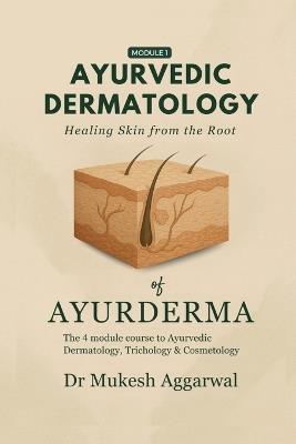 Ayurvedic Dermatology Healing Skin from the Root: Module 1 - Dr Mukesh Aggarwal - cover